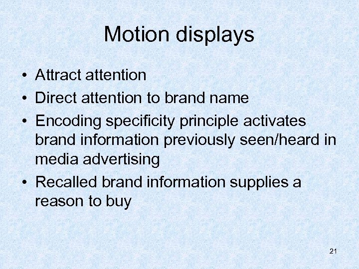 Motion displays • Attract attention • Direct attention to brand name • Encoding specificity