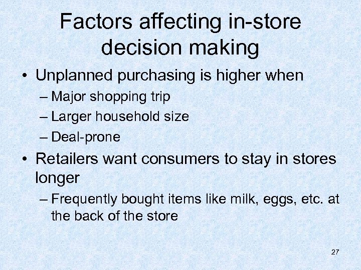 Factors affecting in-store decision making • Unplanned purchasing is higher when – Major shopping