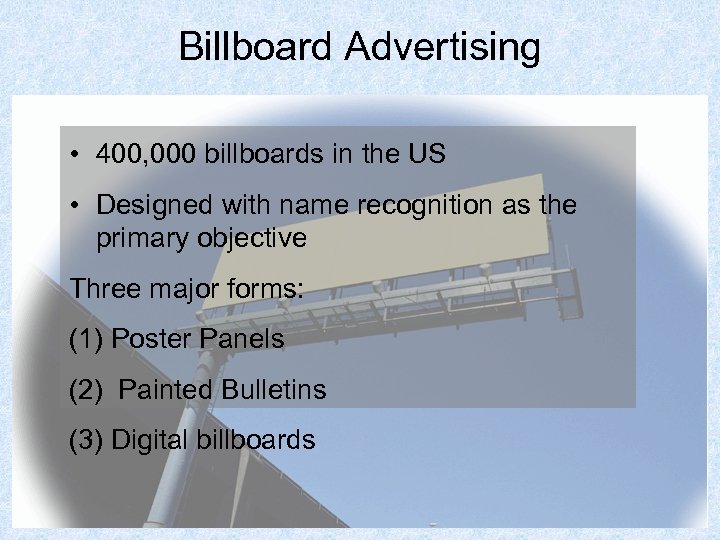 Billboard Advertising • 400, 000 billboards in the US • Designed with name recognition