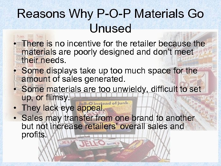 Reasons Why P-O-P Materials Go Unused • There is no incentive for the retailer