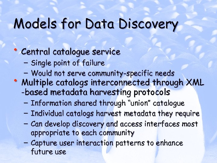 Models for Data Discovery • Central catalogue service – Single point of failure –