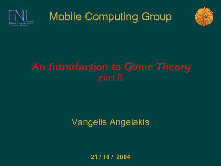 Mobile Computing Group An Introduction to Game Theory part II Vangelis Angelakis 21 /