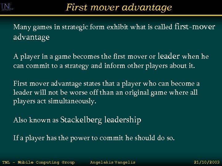 First mover advantage Many games in strategic form exhibit what is called first-mover advantage