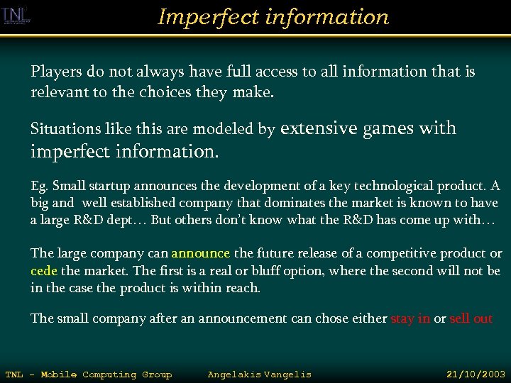 Imperfect information Players do not always have full access to all information that is