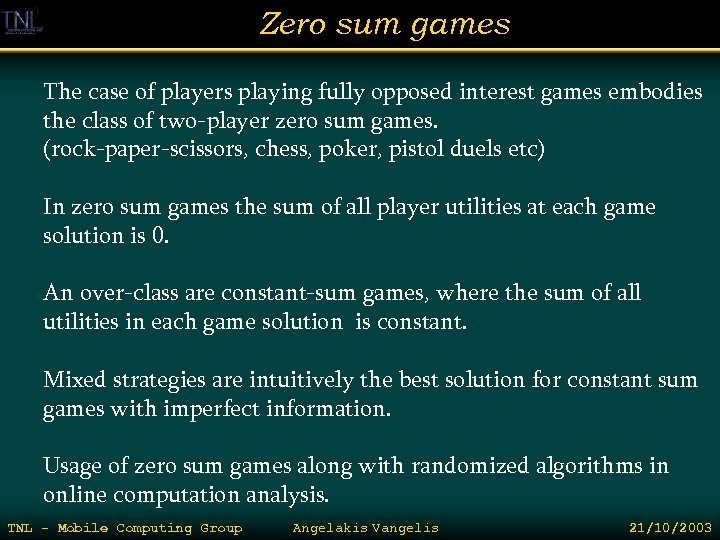 Zero sum games The case of players playing fully opposed interest games embodies the