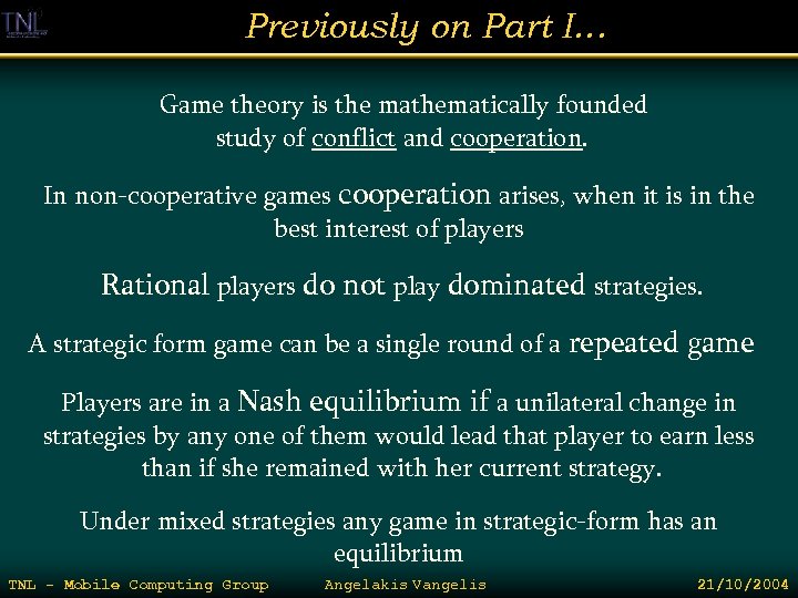 Previously on Part I… Game theory is the mathematically founded study of conflict and