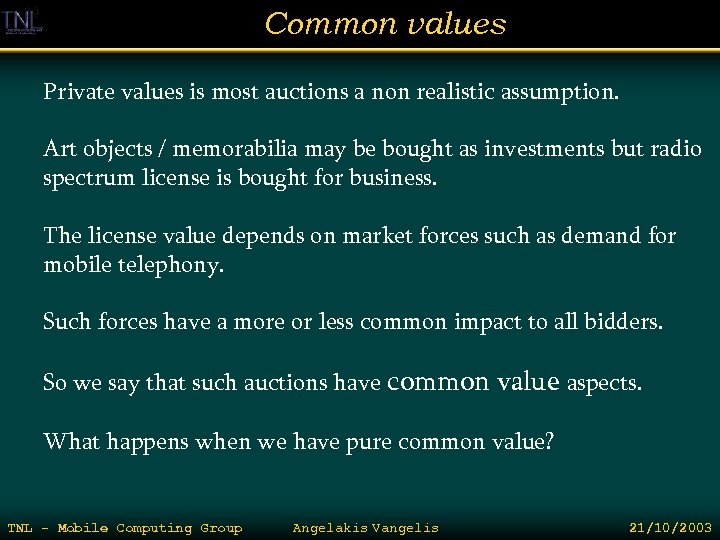 Common values Private values is most auctions a non realistic assumption. Art objects /