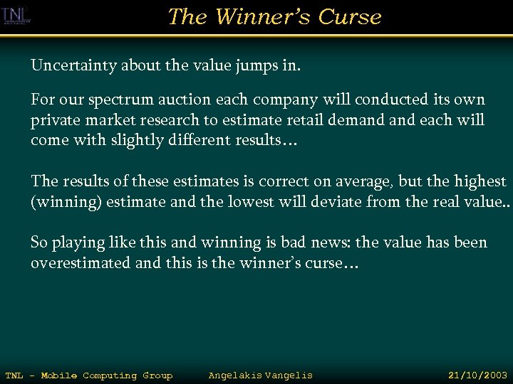 The Winner’s Curse Uncertainty about the value jumps in. For our spectrum auction each