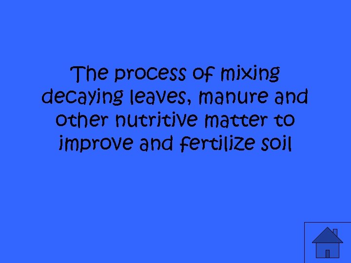 The process of mixing decaying leaves, manure and other nutritive matter to improve and