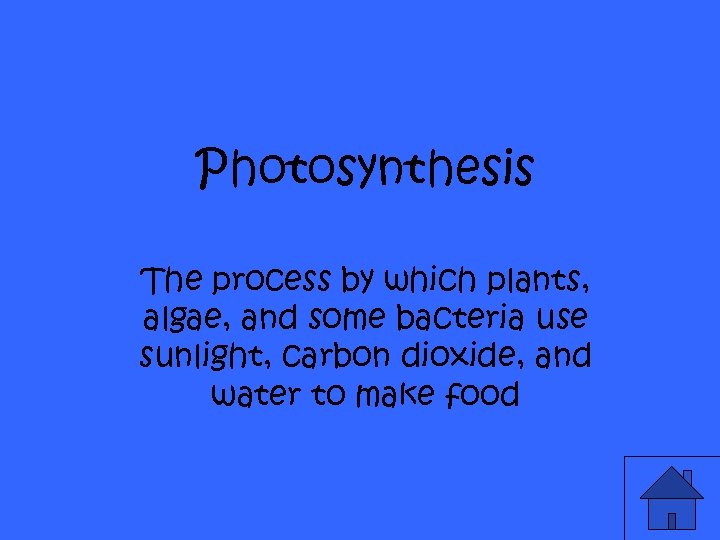 Photosynthesis The process by which plants, algae, and some bacteria use sunlight, carbon dioxide,