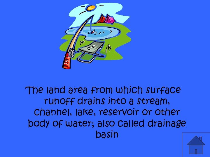 The land area from which surface runoff drains into a stream, channel, lake, reservoir