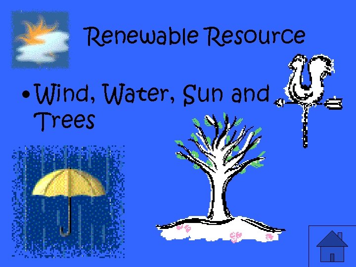 Renewable Resource • Wind, Water, Sun and Trees 