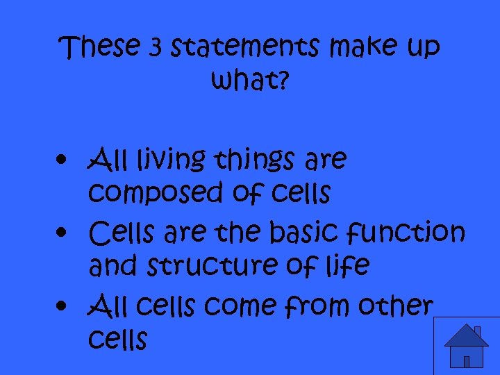 These 3 statements make up what? • All living things are composed of cells