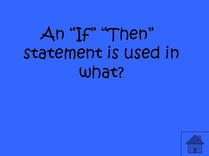 An “If” “Then” statement is used in what? 