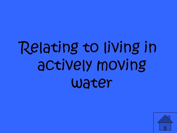 Relating to living in actively moving water 