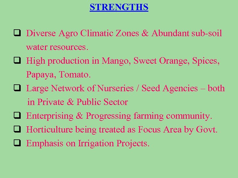STRENGTHS q Diverse Agro Climatic Zones & Abundant sub-soil water resources. q High production