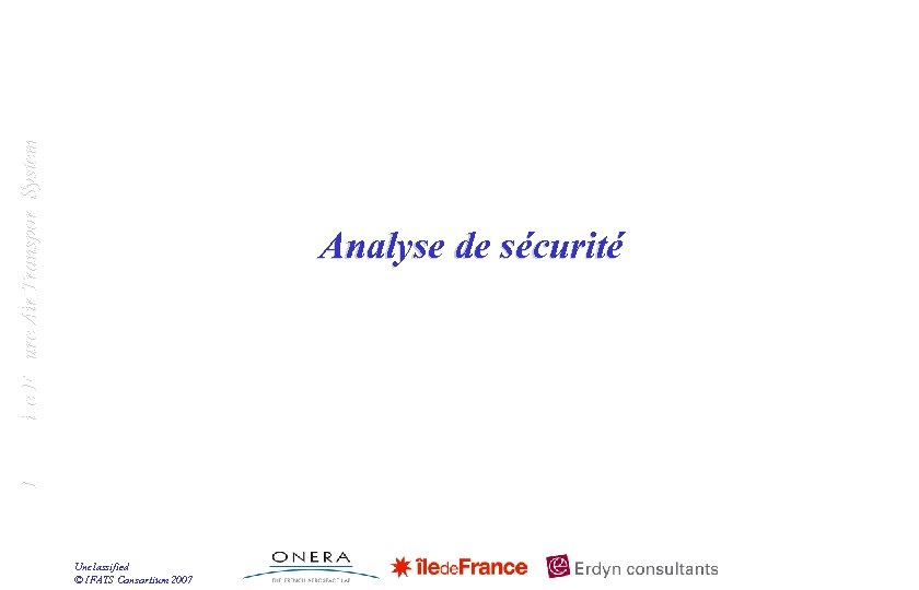 Innovative Future Air Transport System Analyse de sécurité Unclassified © IFATS Consortium 2007 