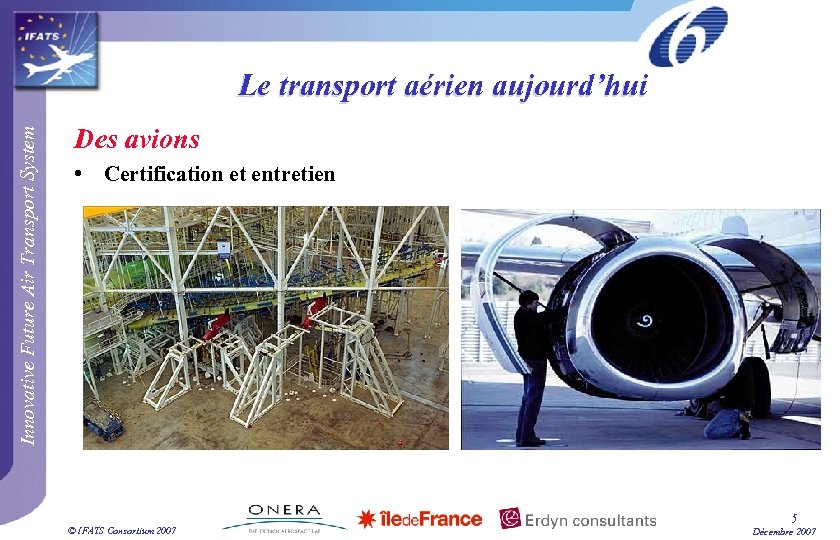 Innovative Future Air Transport System Le transport aérien aujourd’hui Des avions • Certification et