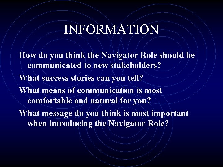 INFORMATION How do you think the Navigator Role should be communicated to new stakeholders?