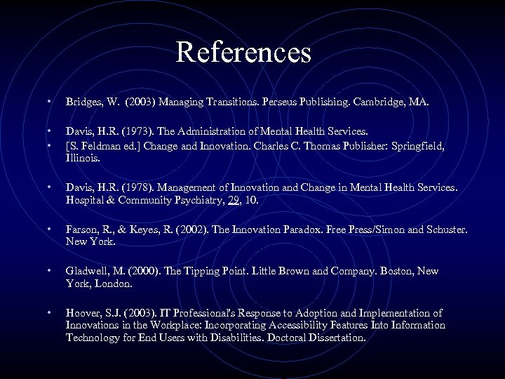 References • • • Bridges, W. (2003) Managing Transitions. Perseus Publishing. Cambridge, MA. Davis,