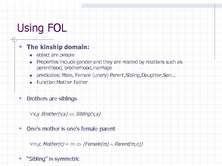 Using FOL w The kinship domain: n n object are people Properties include gender