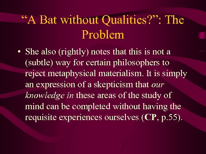 “A Bat without Qualities? ”: The Problem • She also (rightly) notes that this