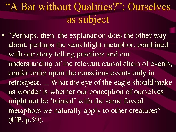 “A Bat without Qualities? ”: Ourselves as subject • “Perhaps, then, the explanation does