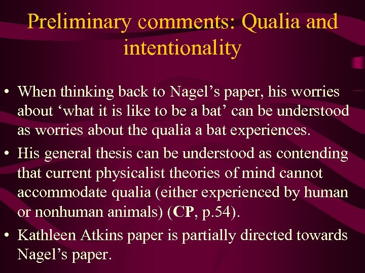 Preliminary comments: Qualia and intentionality • When thinking back to Nagel’s paper, his worries