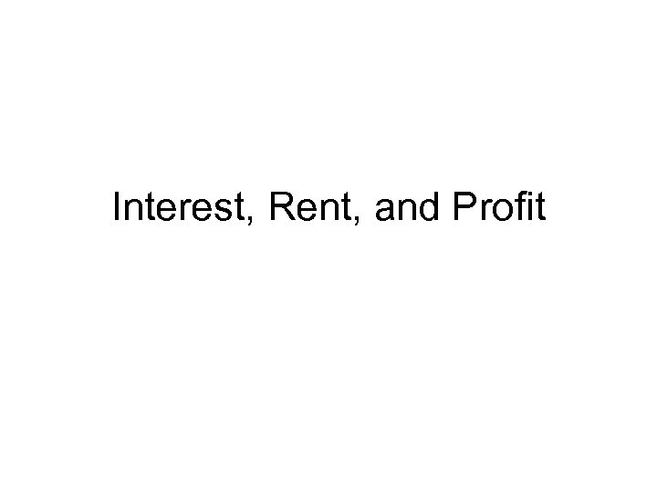 Interest, Rent, and Profit 