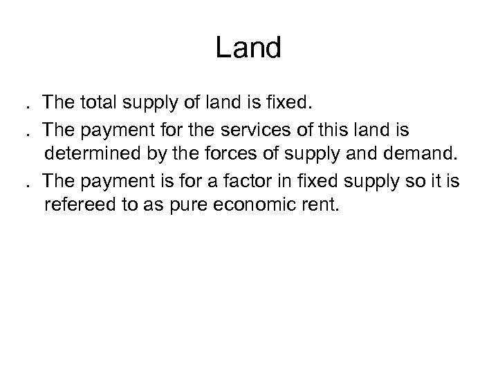 Land. The total supply of land is fixed. . The payment for the services