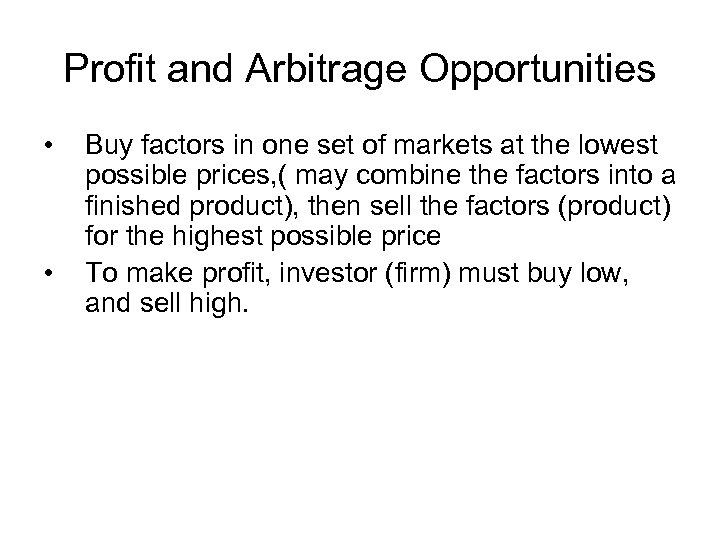 Profit and Arbitrage Opportunities • • Buy factors in one set of markets at