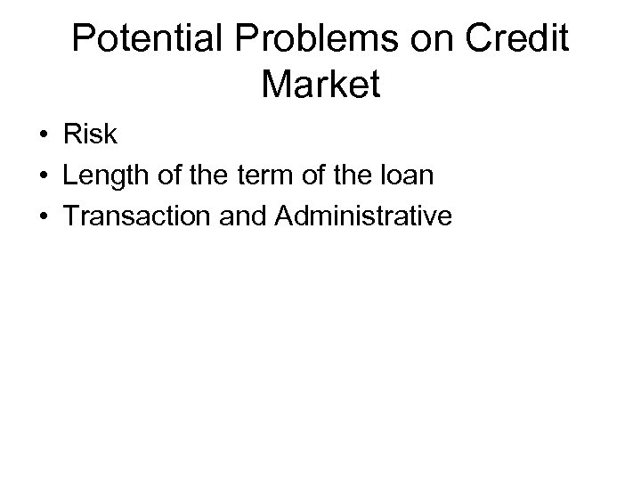 Potential Problems on Credit Market • Risk • Length of the term of the