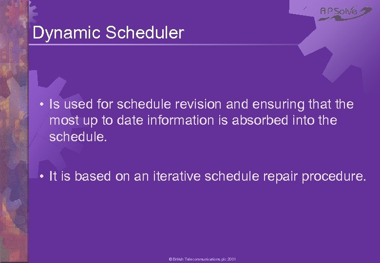 Dynamic Scheduler • Is used for schedule revision and ensuring that the most up