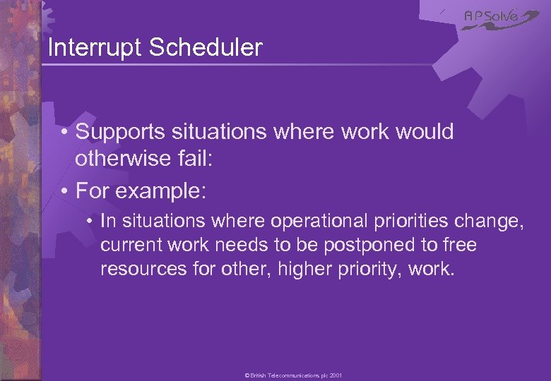 Interrupt Scheduler • Supports situations where work would otherwise fail: • For example: •