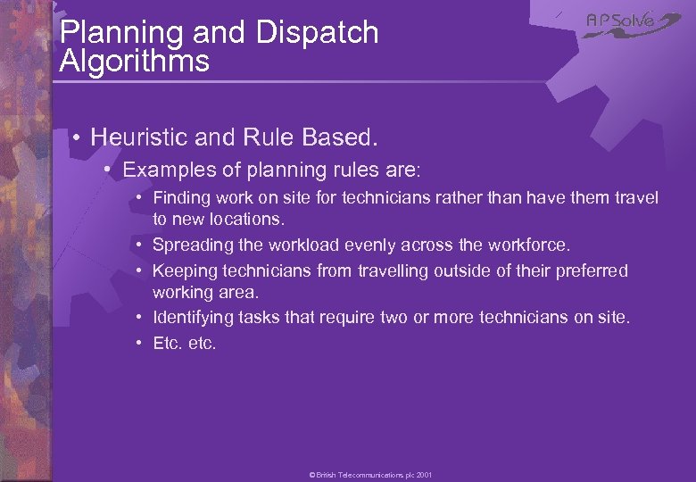 Planning and Dispatch Algorithms • Heuristic and Rule Based. • Examples of planning rules