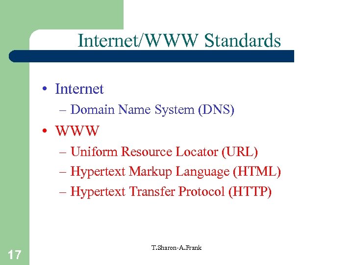 Internet/WWW Standards • Internet – Domain Name System (DNS) • WWW – Uniform Resource