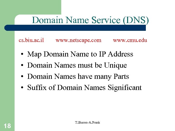 Domain Name Service (DNS) cs. biu. ac. il • • 18 www. netscape. com