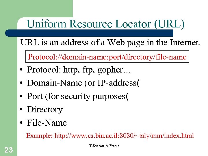 Uniform Resource Locator (URL) URL is an address of a Web page in the