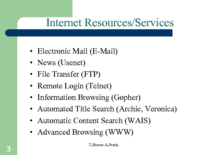 Internet Resources/Services • • 3 Electronic Mail (E-Mail) News (Usenet) File Transfer (FTP) Remote