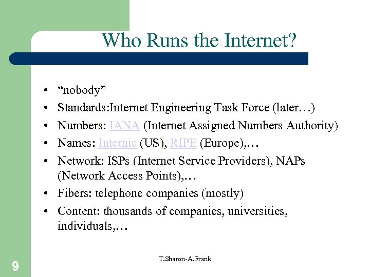 Who Runs the Internet? • • • “nobody” Standards: Internet Engineering Task Force (later…)