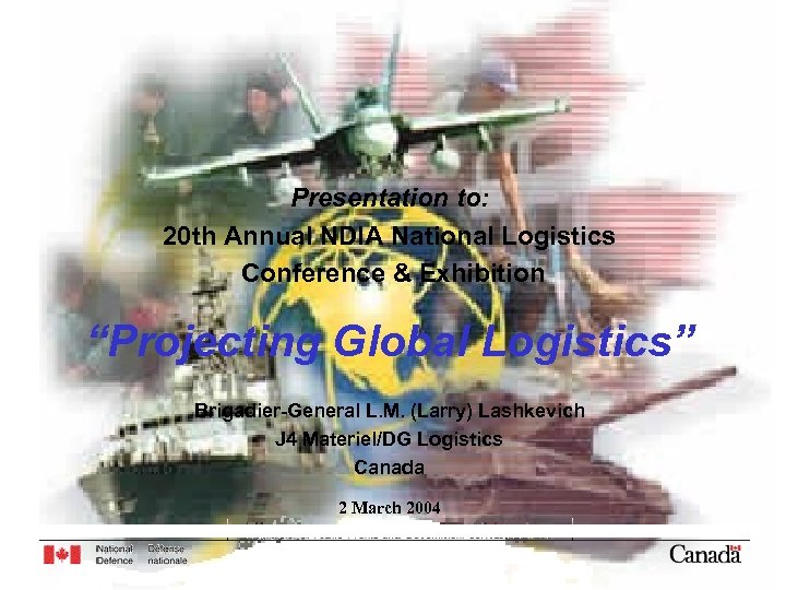 Presentation to: 20 th Annual NDIA National Logistics Conference & Exhibition “Projecting Global Logistics”