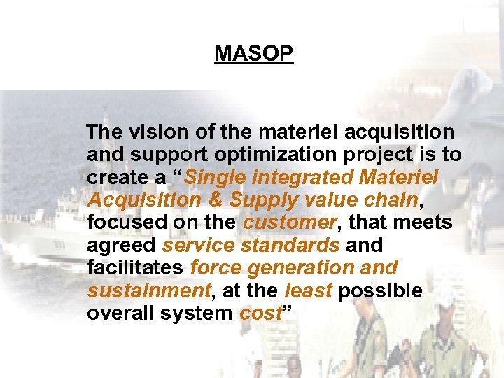 MASOP The vision of the materiel acquisition and support optimization project is to create