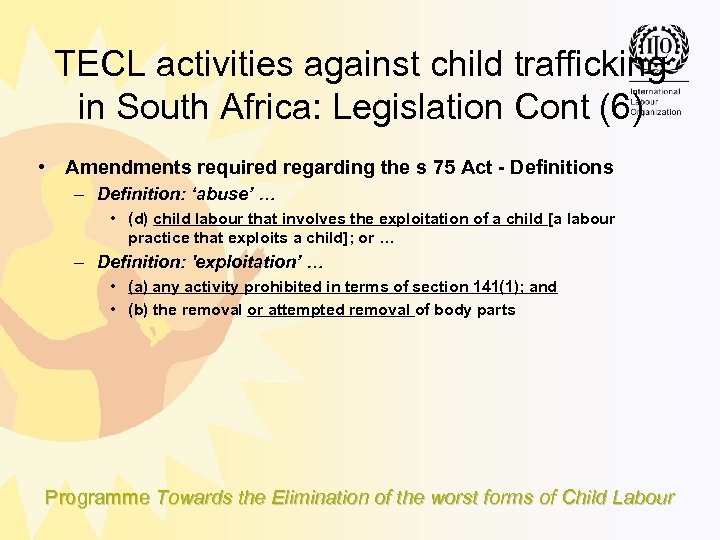 TECL activities against child trafficking in South Africa: Legislation Cont (6) • Amendments required