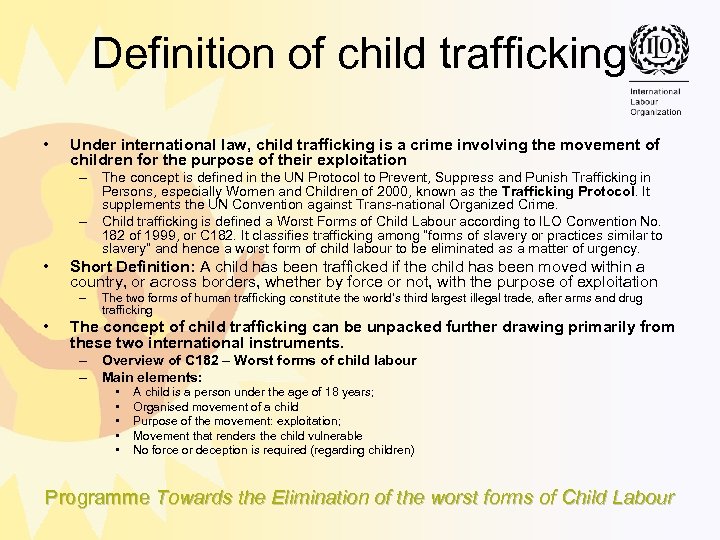 Definition of child trafficking • Under international law, child trafficking is a crime involving