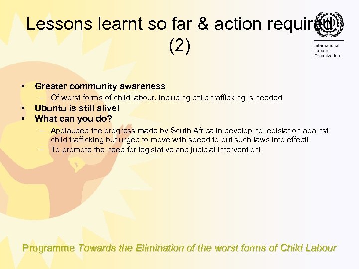 Lessons learnt so far & action required (2) • Greater community awareness – Of