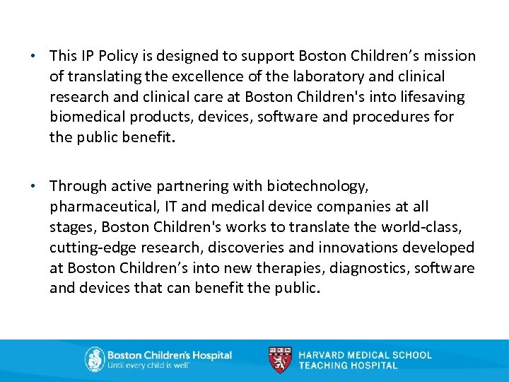  • This IP Policy is designed to support Boston Children’s mission of translating