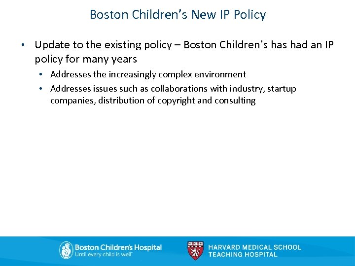 Boston Children’s New IP Policy • Update to the existing policy – Boston Children’s