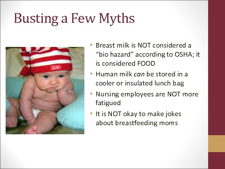 Busting a Few Myths • Breast milk is NOT considered a “bio hazard” according