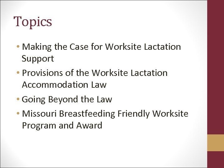 Topics • Making the Case for Worksite Lactation Support • Provisions of the Worksite
