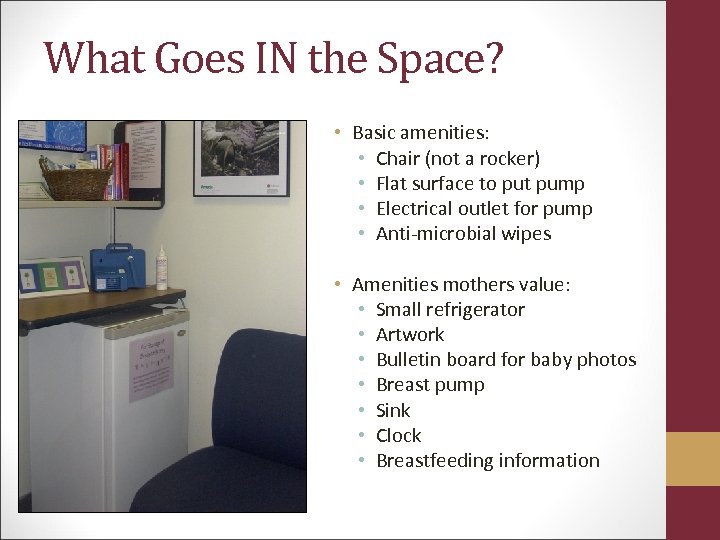 What Goes IN the Space? • Basic amenities: • Chair (not a rocker) •